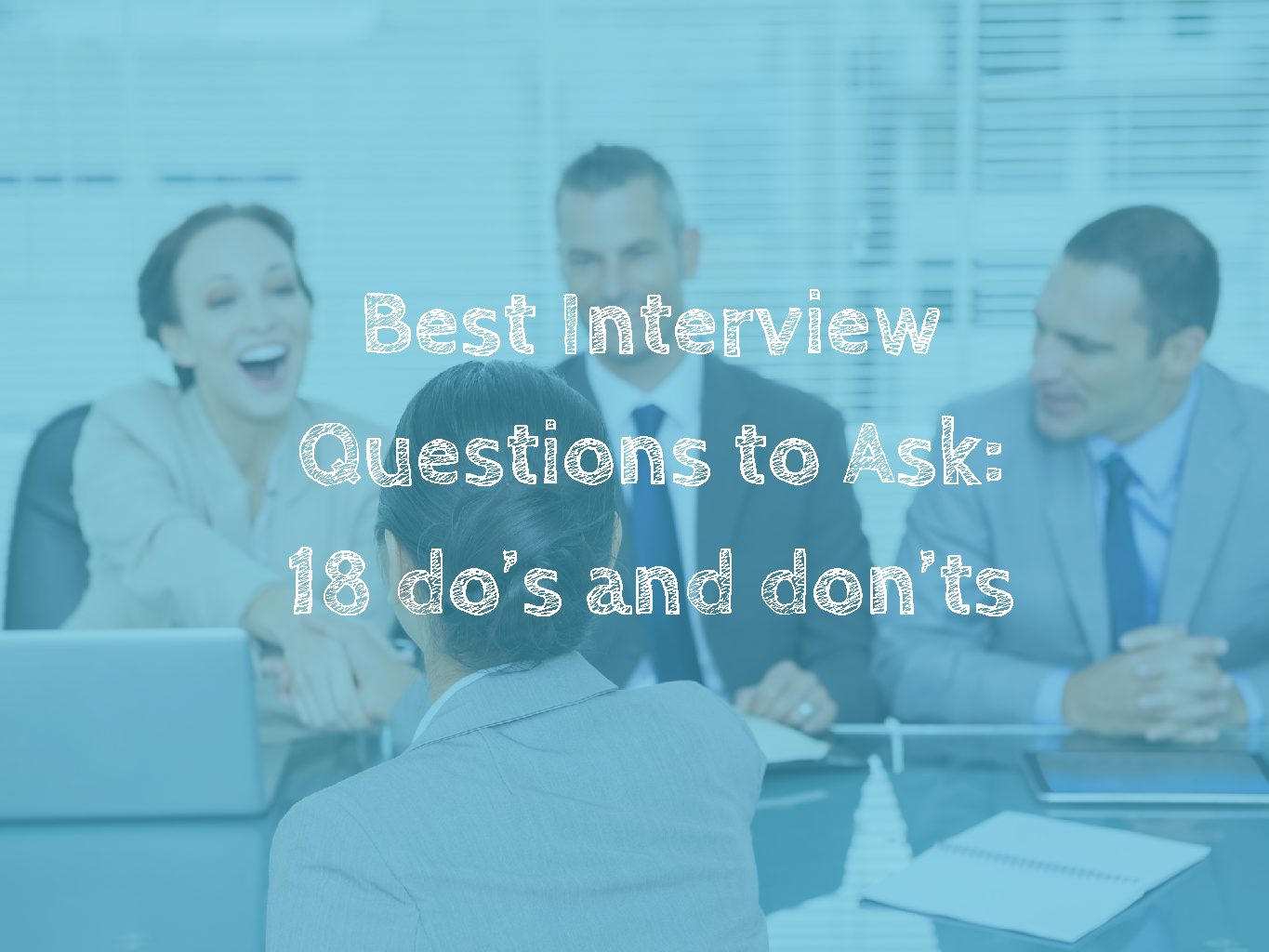 Best Interview Questions to Ask: 18 do’s and don’ts