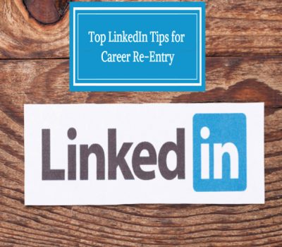 Top Linkedin Tips For Career Re-entry Watch Now – Iambackatwork