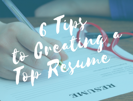 6 Tips to Creating a Top Resume