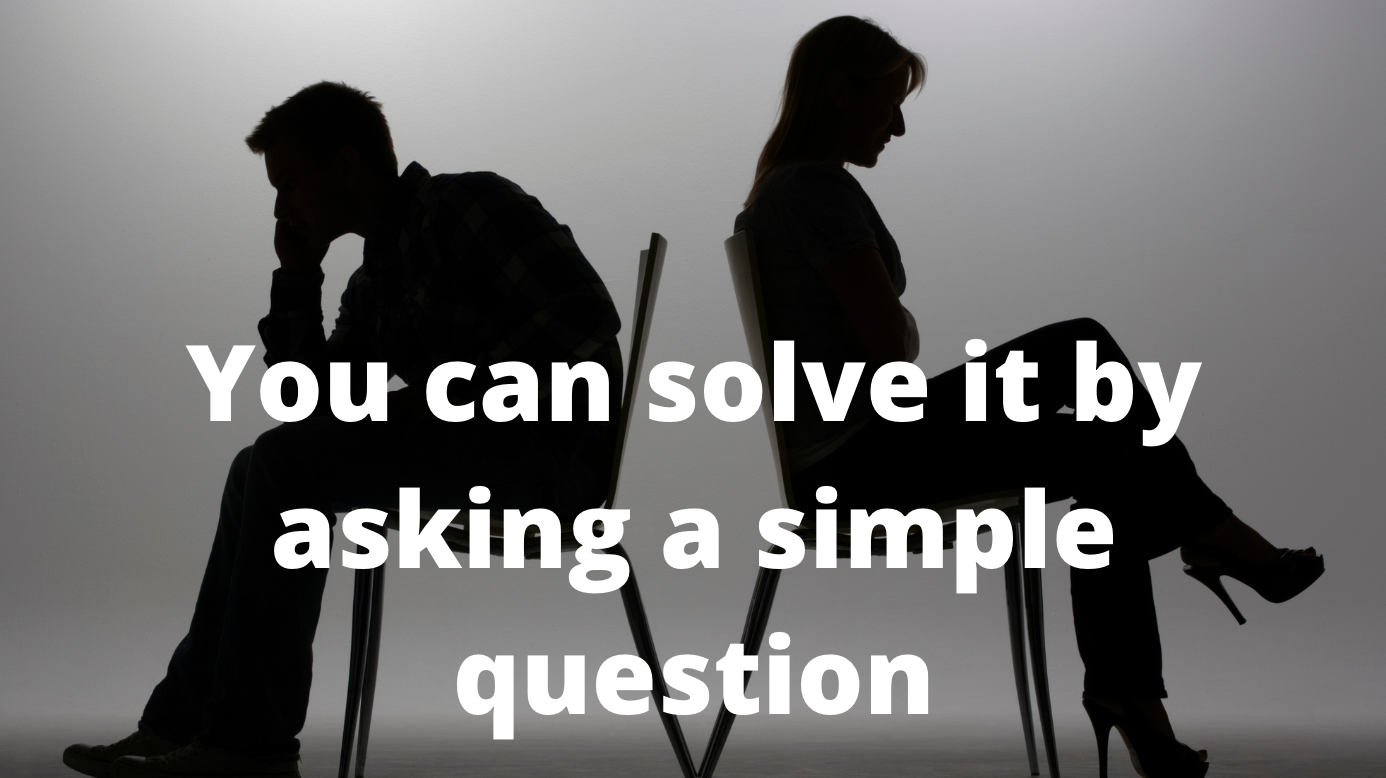You can solve it by asking a simple question.