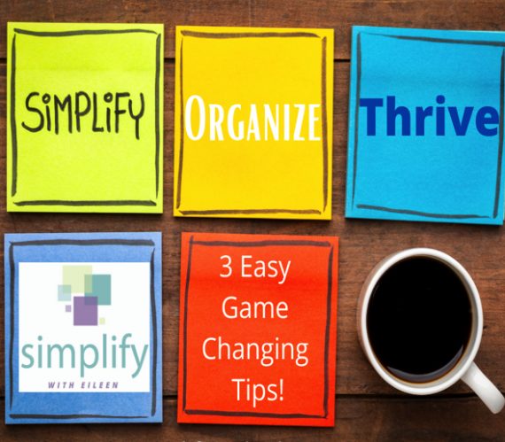 Simplify, Organize, Thrive 3 Easy Game Changing Tips