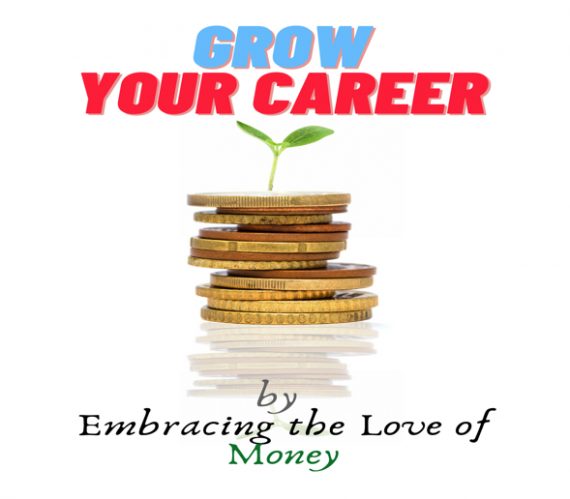 Image of coins and plant with the text: Grow your career by embracing the love of money