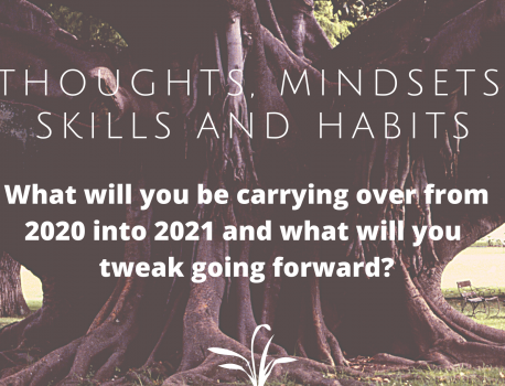 Carrying thoughts, mindsets, skills and habits from 2020 into 2021