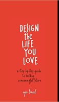 Design the Life You Love- A Step-by-Step Guide to Building a Meaningful Future by Ayse Birsel