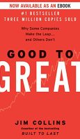 Good to Great- Why Some Companies Make the Leap and Others Don’t by Jim Collins